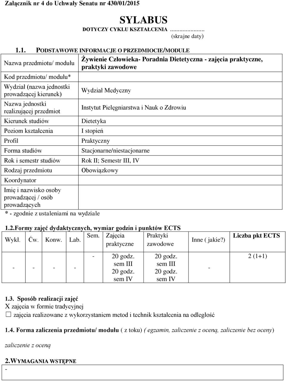 praktyki zawodowe Kod przedmiotu/ modułu* Wydział (nazwa jednostki prowadzącej kierunek) Nazwa jednostki realizującej przedmiot Kierunek studiów Poziom kształcenia Profil Forma studiów Rok i semestr