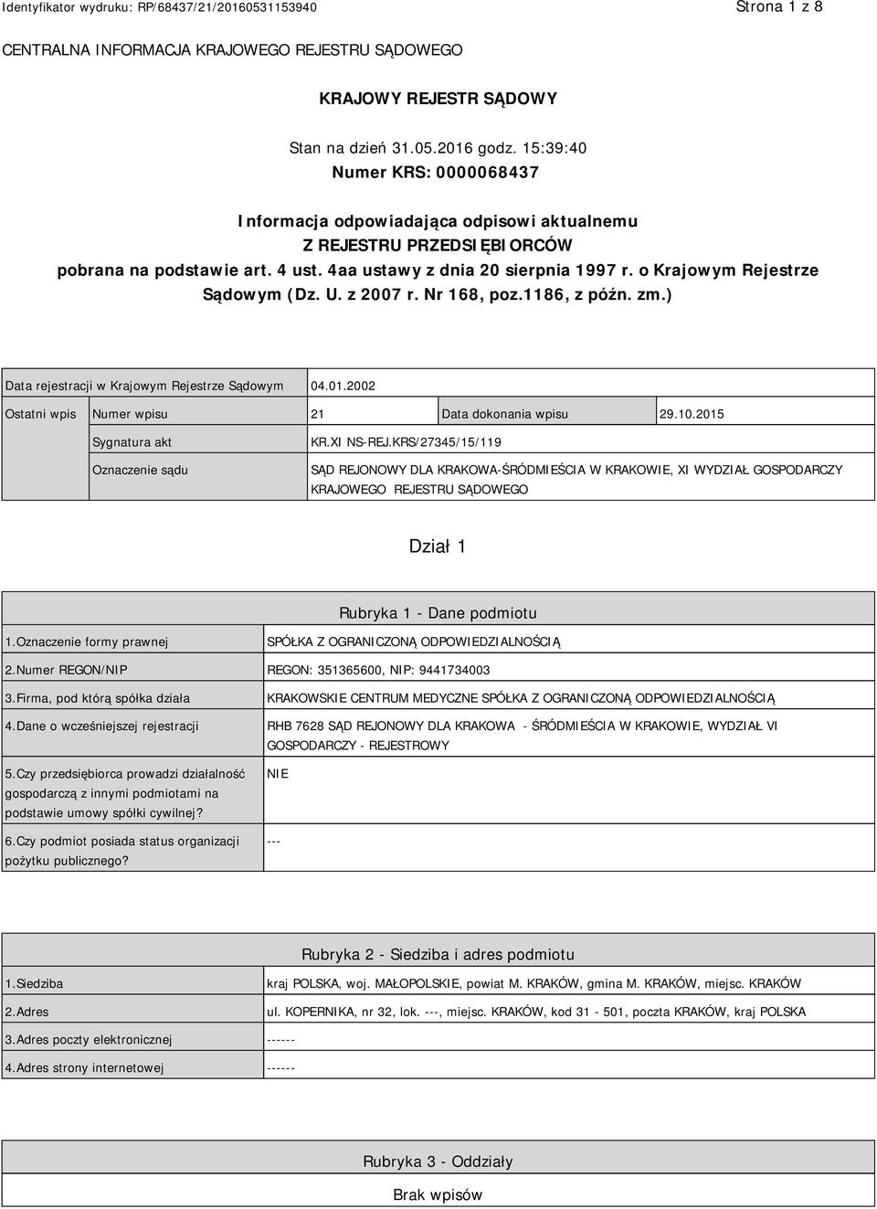 o Krajowym Rejestrze Sądowym (Dz. U. z 2007 r. Nr 168, poz.1186, z późn. zm.) Data rejestracji w Krajowym Rejestrze Sądowym 04.01.2002 Ostatni wpis Numer wpisu 21 Data dokonania wpisu 29.10.