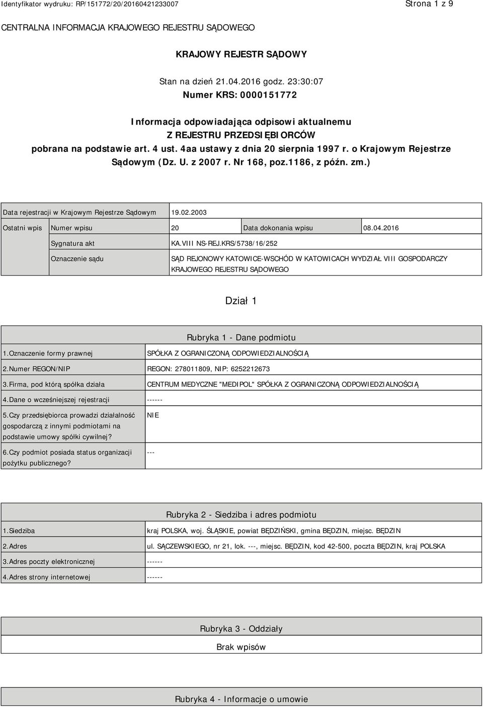 o Krajowym Rejestrze Sądowym (Dz. U. z 2007 r. Nr 168, poz.1186, z późn. zm.) Data rejestracji w Krajowym Rejestrze Sądowym 19.02.2003 Ostatni wpis Numer wpisu 20 Data dokonania wpisu 08.04.