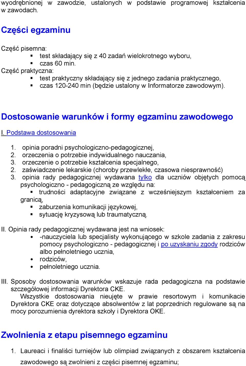 Podstawa dostosowania 1. opinia poradni psychologiczno-pedagogicznej, 2. orzeczenia o potrzebie indywidualnego nauczania, 3. orzeczenie o potrzebie kształcenia specjalnego, 2.