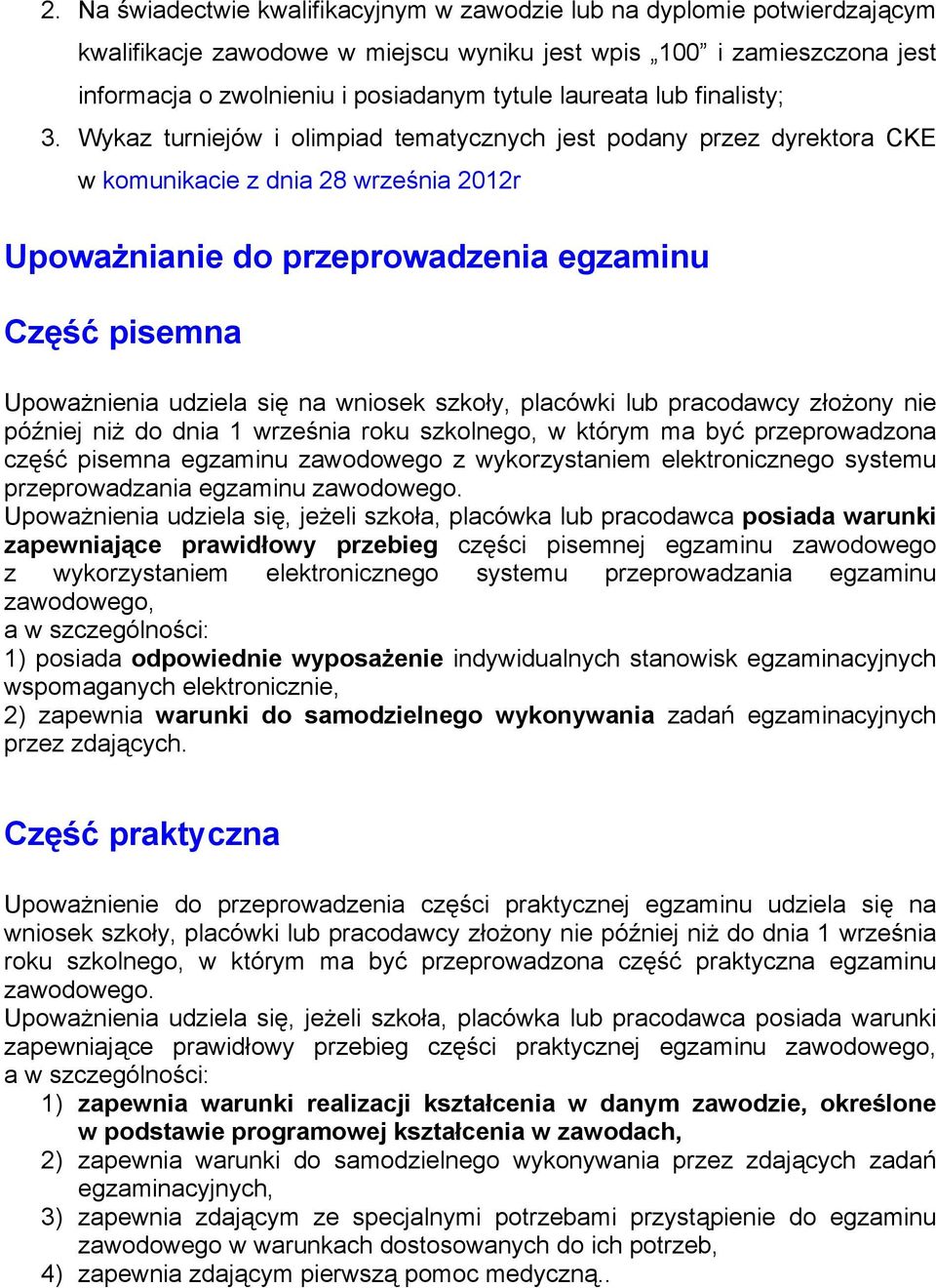 Wykaz turniejów i olimpiad tematycznych jest podany przez dyrektora CKE w komunikacie z dnia 28 września 2012r Upoważnianie do przeprowadzenia egzaminu Część pisemna Upoważnienia udziela się na