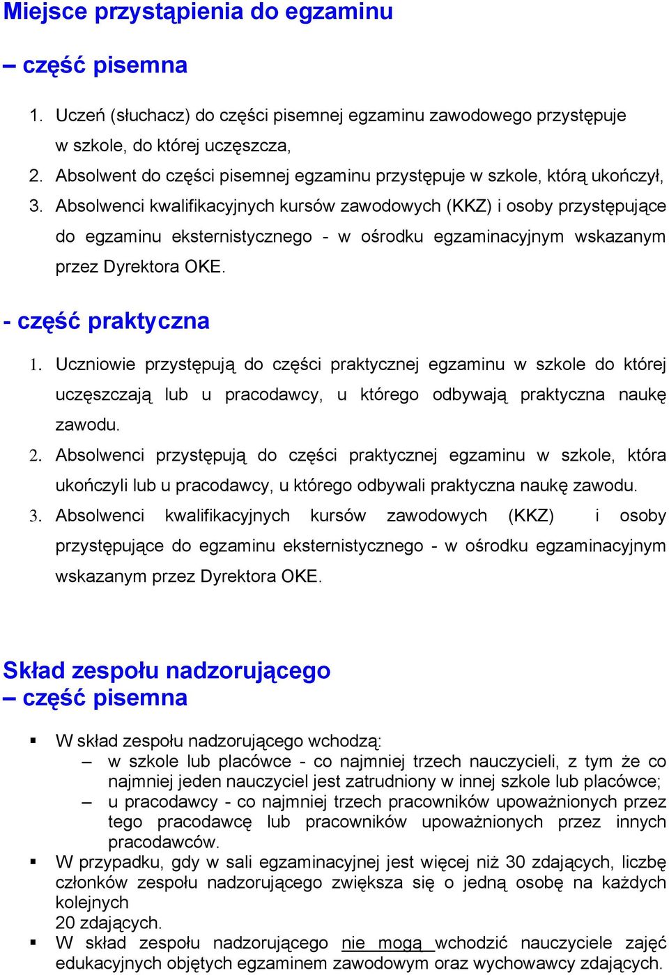 Absolwenci kwalifikacyjnych kursów zawodowych (KKZ) i osoby przystępujące do egzaminu eksternistycznego - w ośrodku egzaminacyjnym wskazanym przez Dyrektora OKE. - część praktyczna 1.