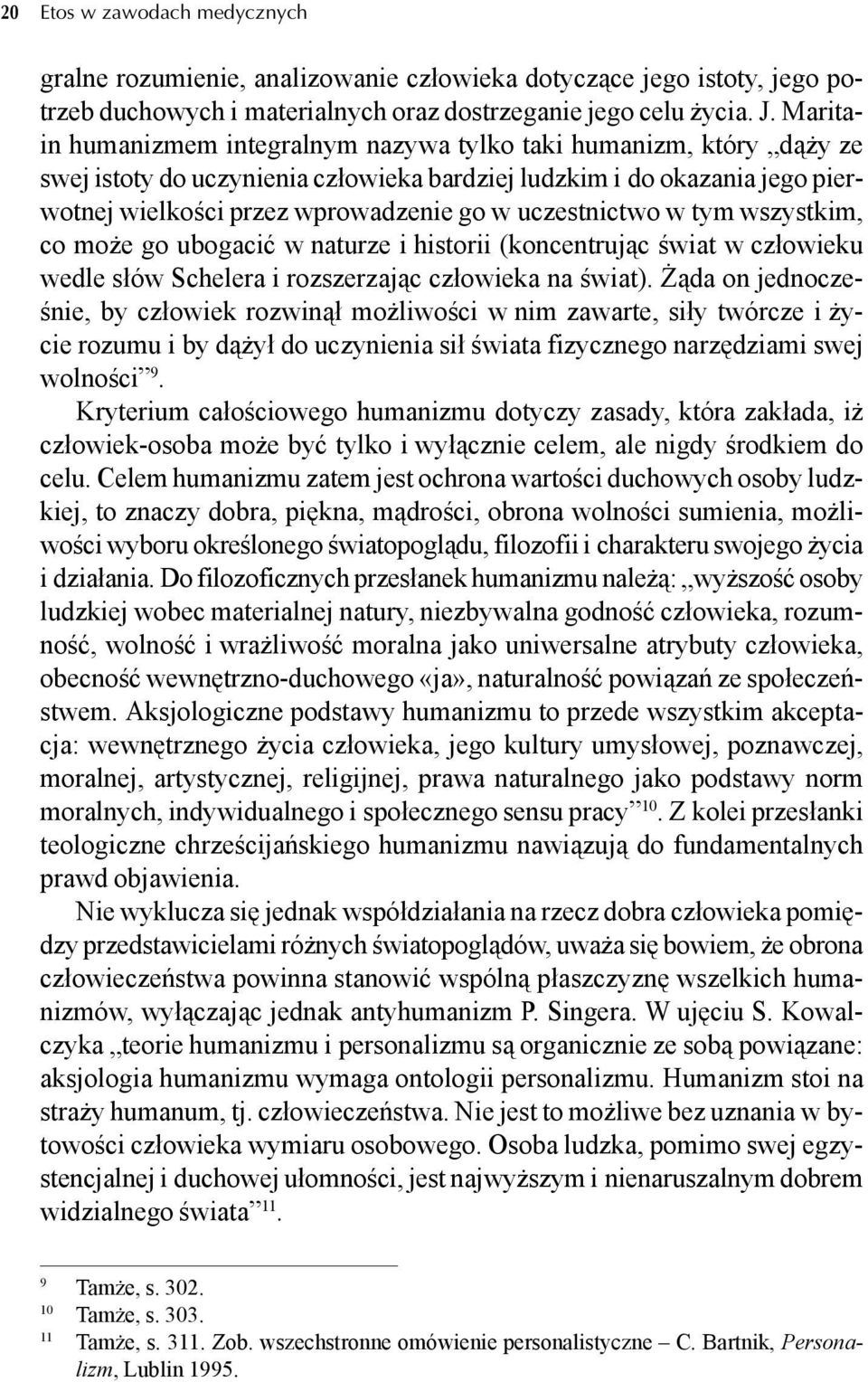 uczestnictwo w tym wszystkim, co może go ubogacić w naturze i historii (koncentrując świat w człowieku wedle słów Schelera i rozszerzając człowieka na świat).