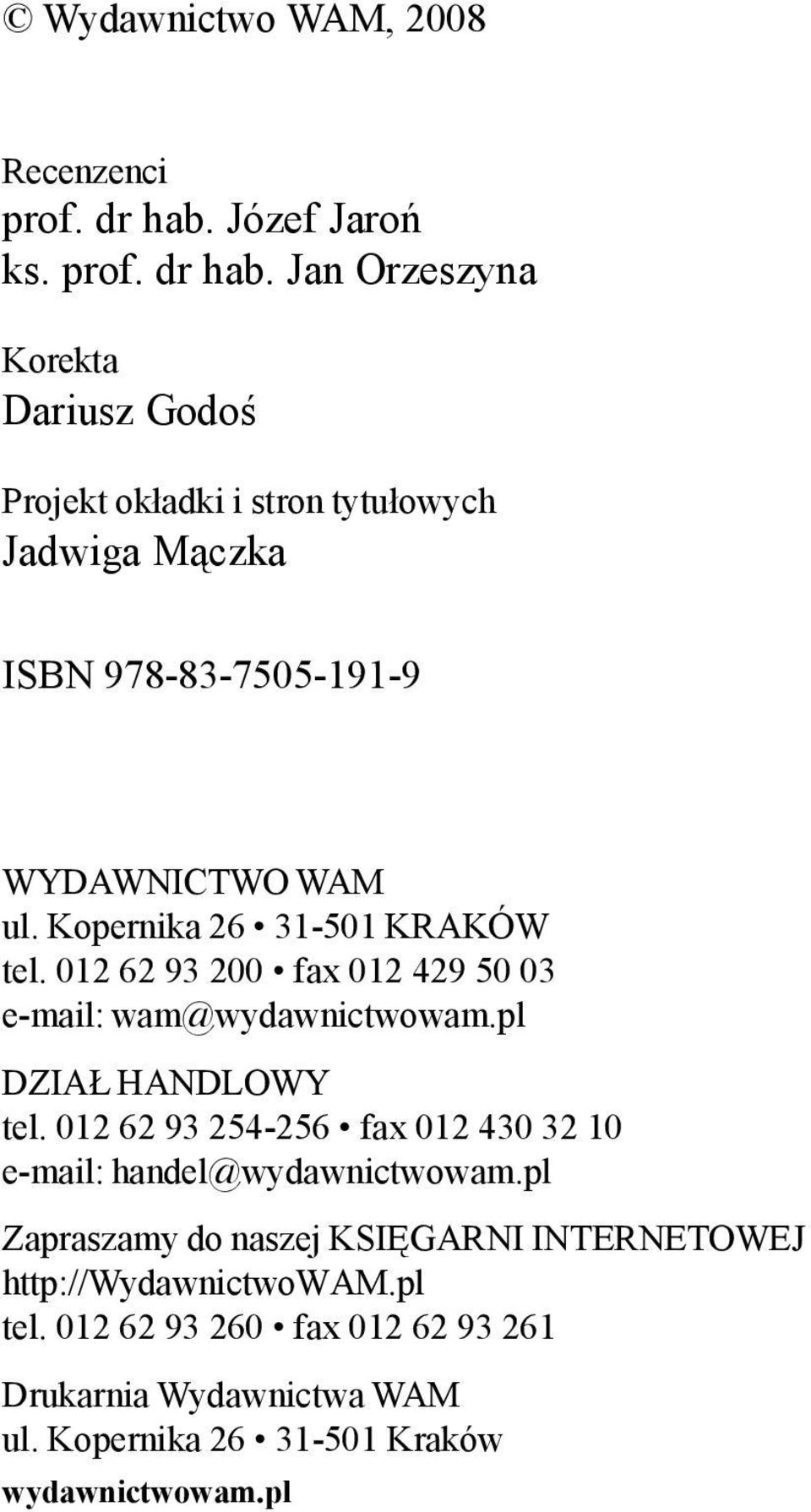Jan Orzeszyna Korekta Dariusz Godoś Projekt okładki i stron tytułowych Jadwiga Mączka ISBN 978-83-7505-191-9 WYDAWNICTWO WAM ul.