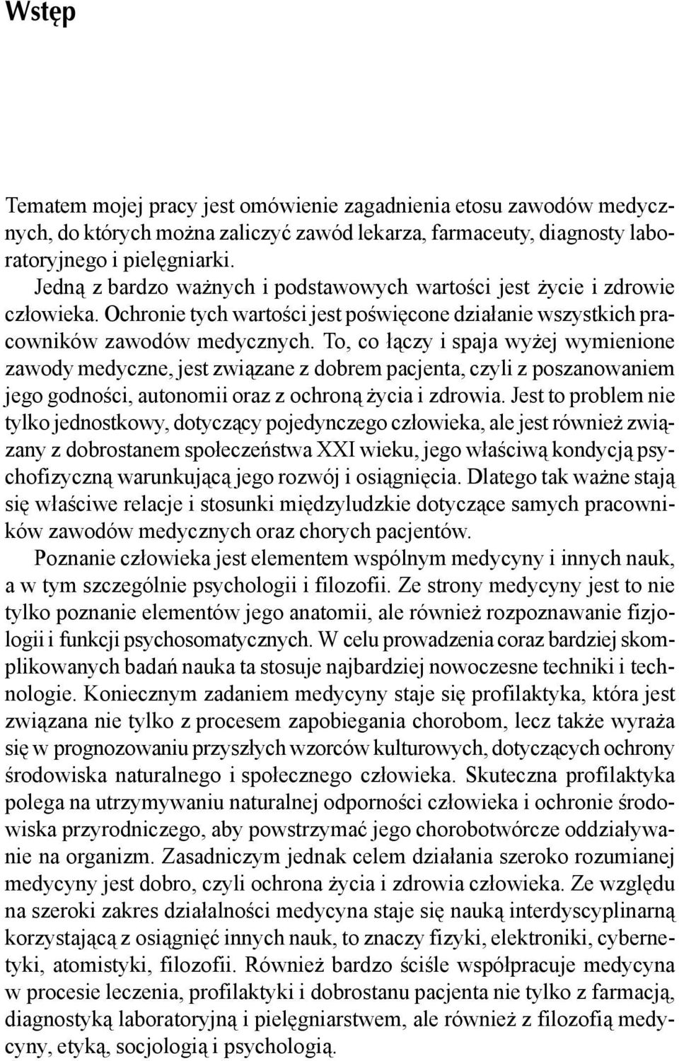 To, co łączy i spaja wyżej wymienione zawody medyczne, jest związane z dobrem pacjenta, czyli z poszanowaniem jego godności, autonomii oraz z ochroną życia i zdrowia.