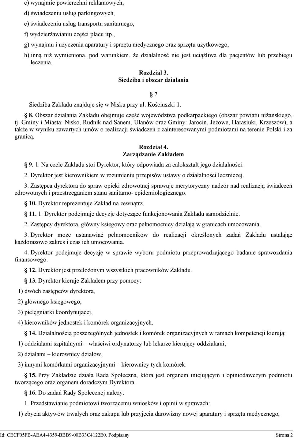 Rozdział 3. Siedziba i obszar działania 7 Siedziba Zakładu znajduje się w Nisku przy ul. Kościuszki 1. 8.