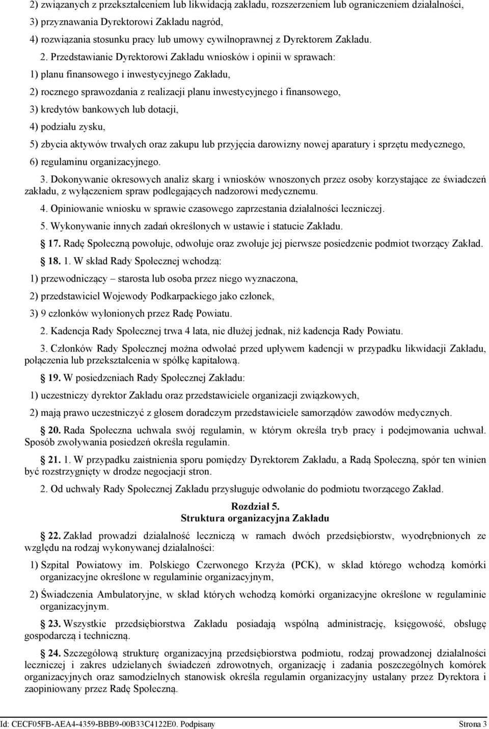 Przedstawianie Dyrektorowi Zakładu wniosków i opinii w sprawach: 1) planu finansowego i inwestycyjnego Zakładu, 2) rocznego sprawozdania z realizacji planu inwestycyjnego i finansowego, 3) kredytów