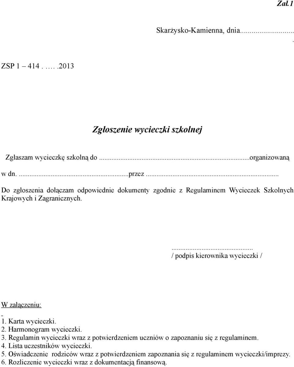 ... / podpis kierownika wycieczki / W załączeniu: 1. Karta wycieczki. 2. Harmonogram wycieczki. 3.