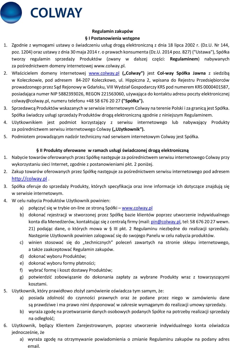 2. Właścicielem domeny internetowej www.colway.pl ( Colway ) jest Col-way Spółka Jawna z siedzibą w Koleczkowie, pod adresem 84-207 Koleczkowo, ul.