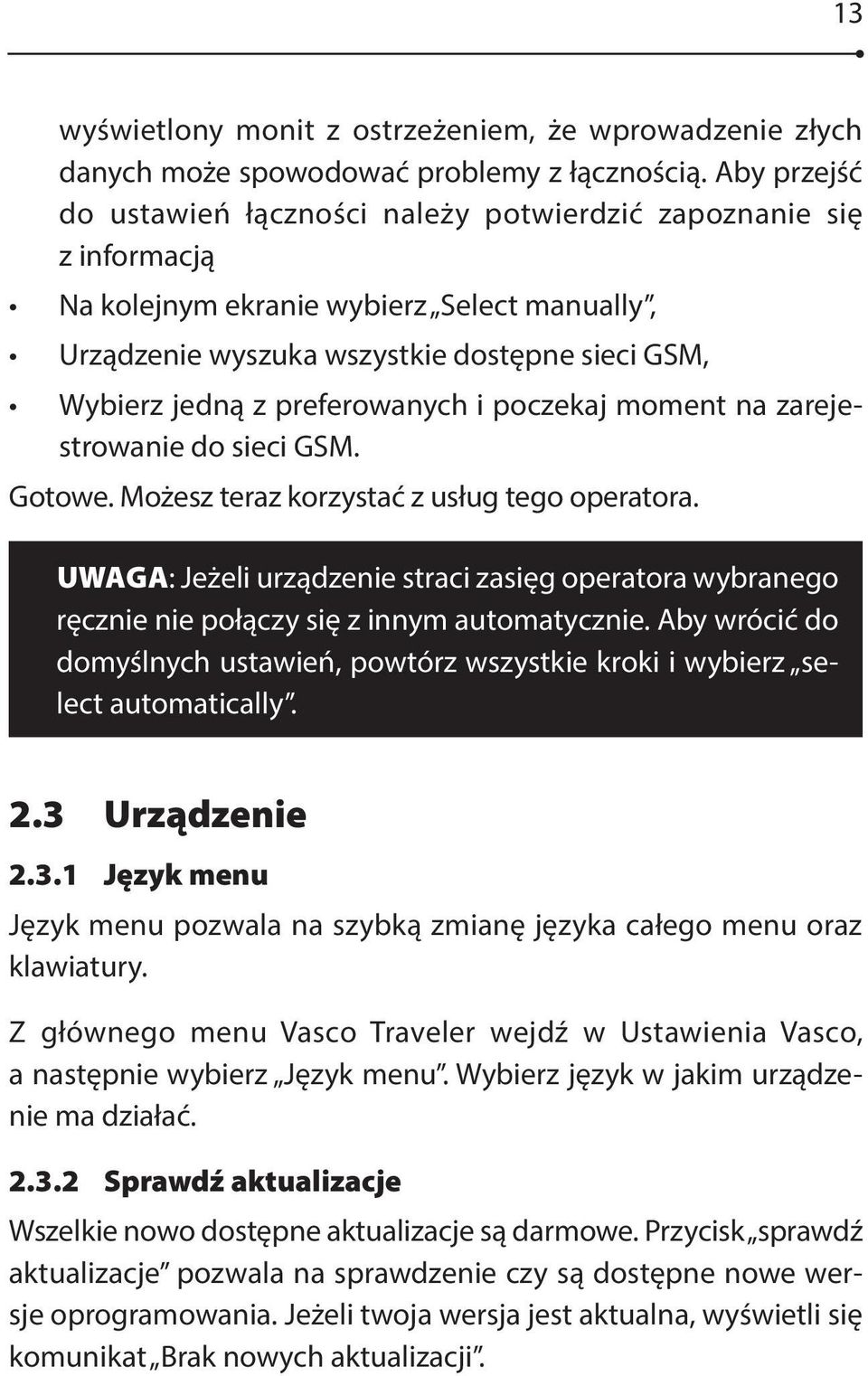 preferowanych i poczekaj moment na zarejestrowanie do sieci GSM. Gotowe. Możesz teraz korzystać z usług tego operatora.