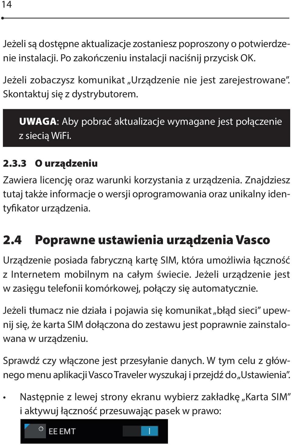 Znajdziesz tutaj także informacje o wersji oprogramowania oraz unikalny identyfikator urządzenia. 2.