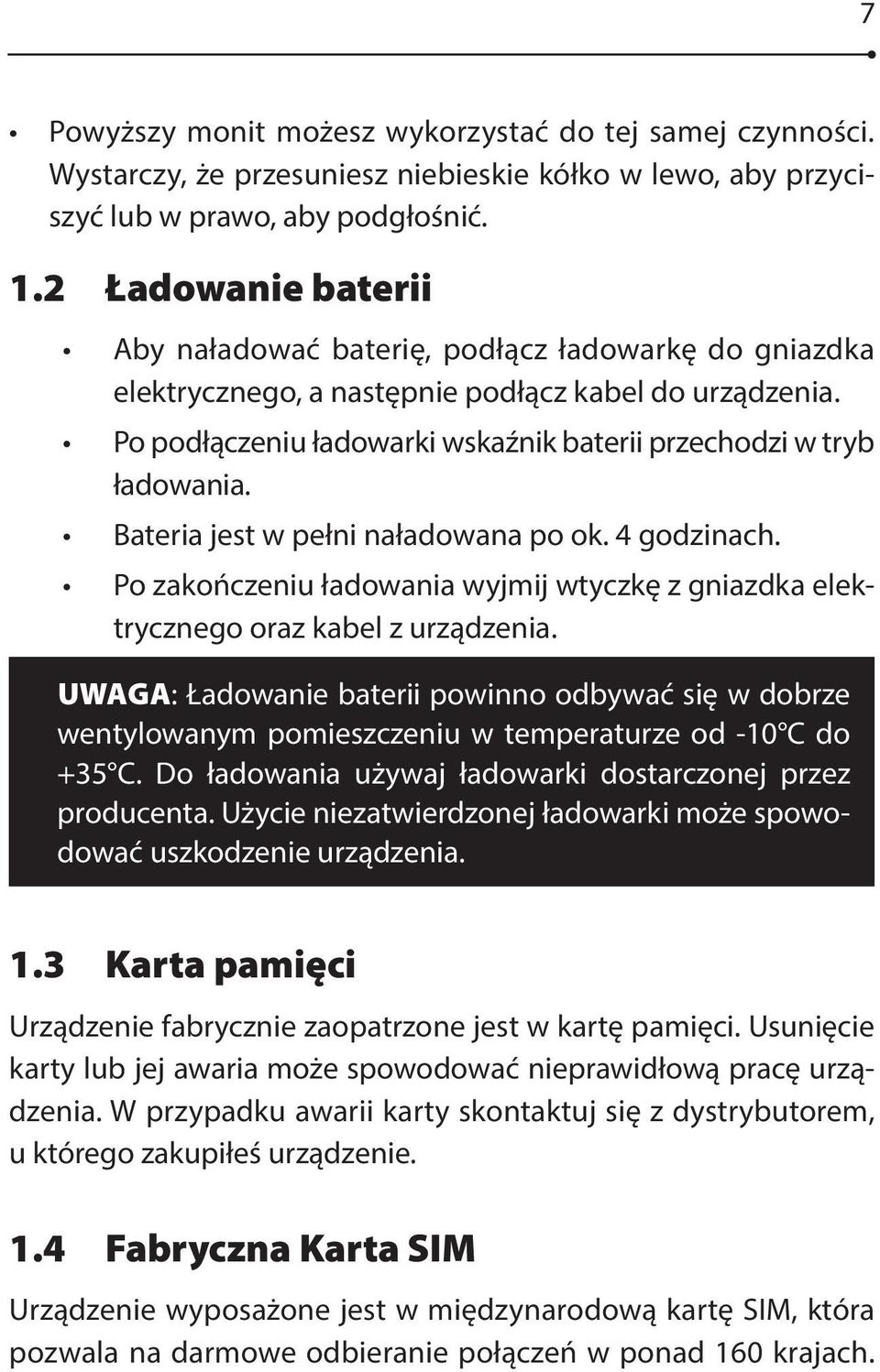 Bateria jest w pełni naładowana po ok. 4 godzinach. Po zakończeniu ładowania wyjmij wtyczkę z gniazdka elektrycznego oraz kabel z urządzenia.