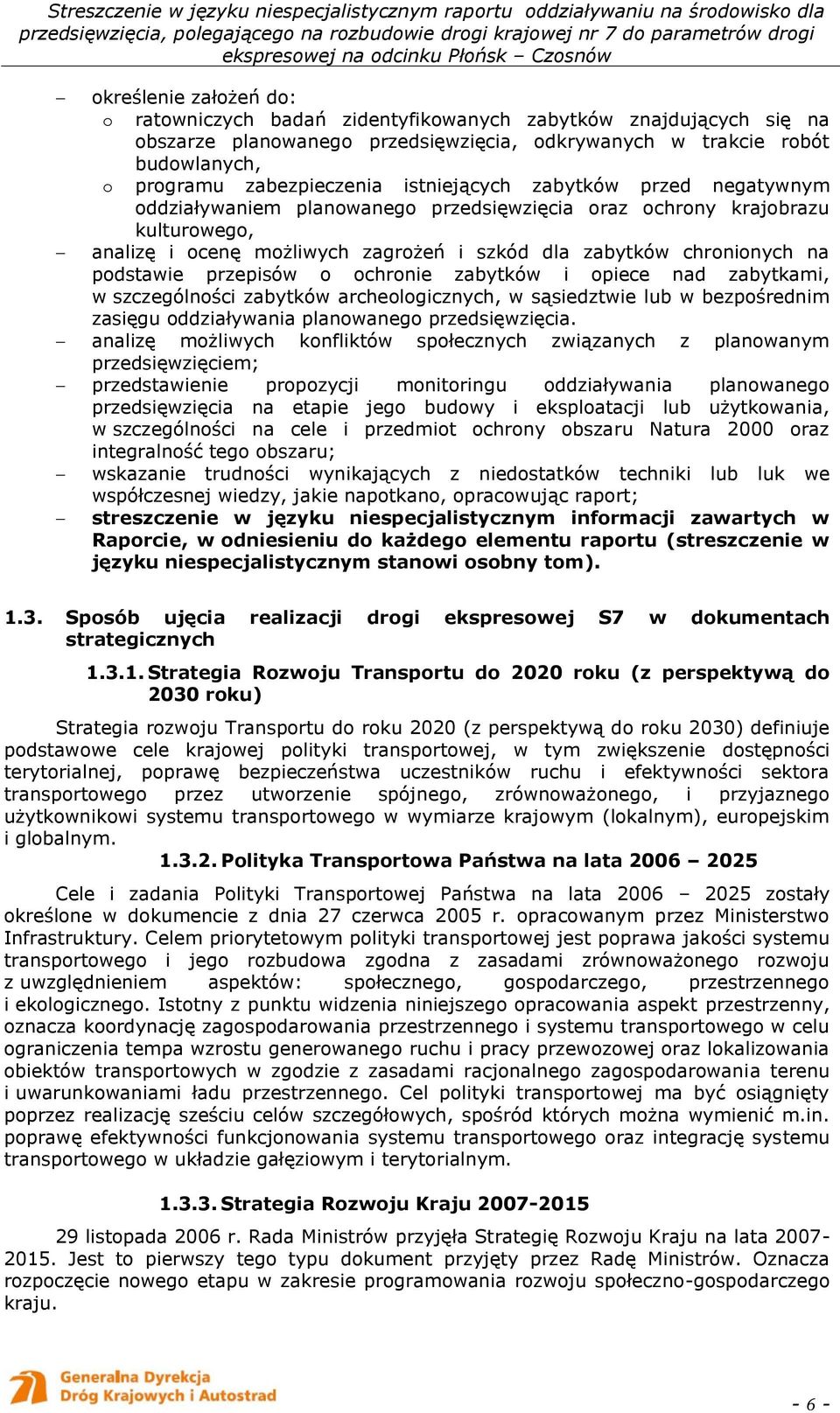 przepisów o ochronie zabytków i opiece nad zabytkami, w szczególności zabytków archeologicznych, w sąsiedztwie lub w bezpośrednim zasięgu oddziaływania planowanego przedsięwzięcia.