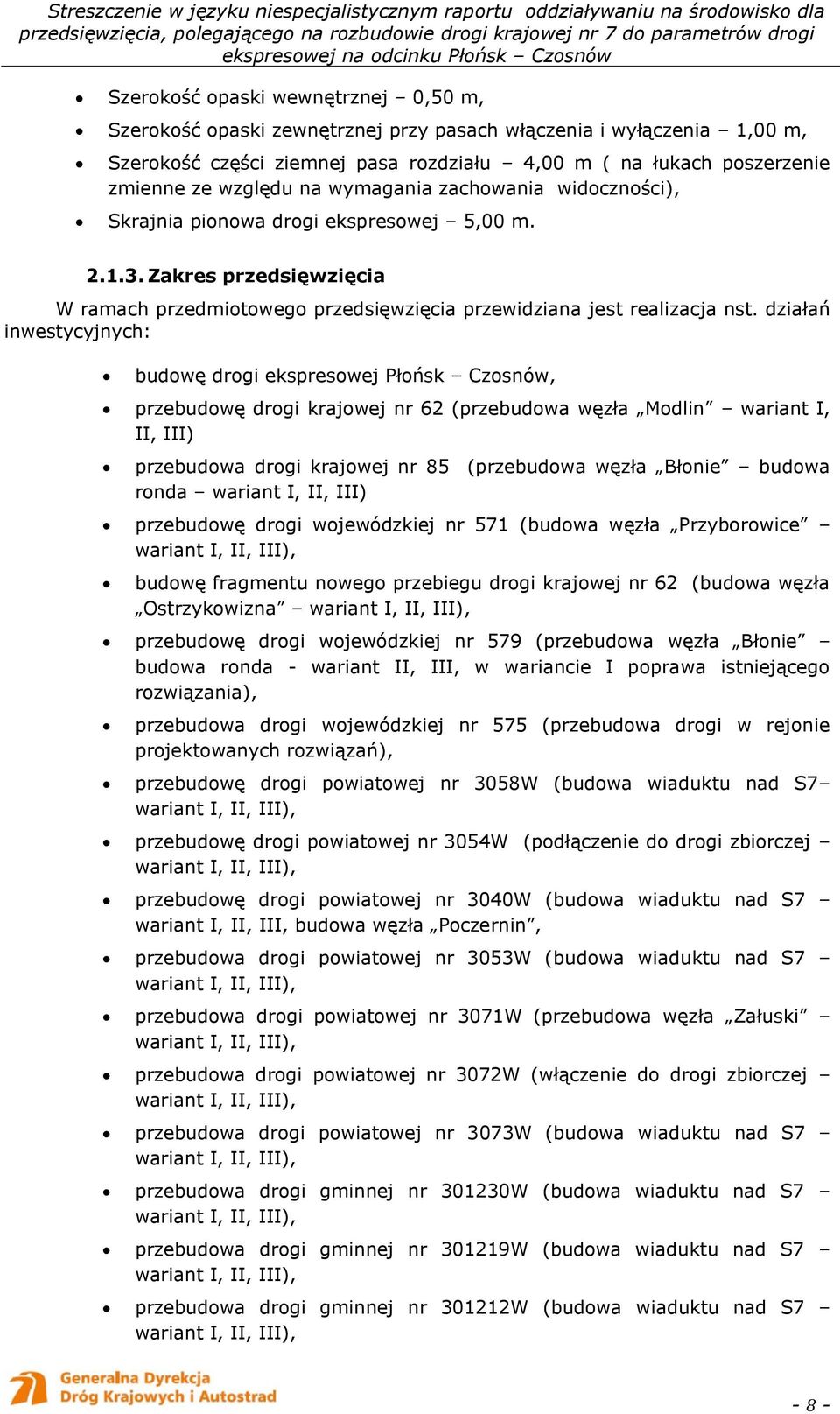 działań inwestycyjnych: budowę drogi ekspresowej Płońsk Czosnów, przebudowę drogi krajowej nr 62 (przebudowa węzła Modlin wariant I, II, III) przebudowa drogi krajowej nr 85 (przebudowa węzła Błonie