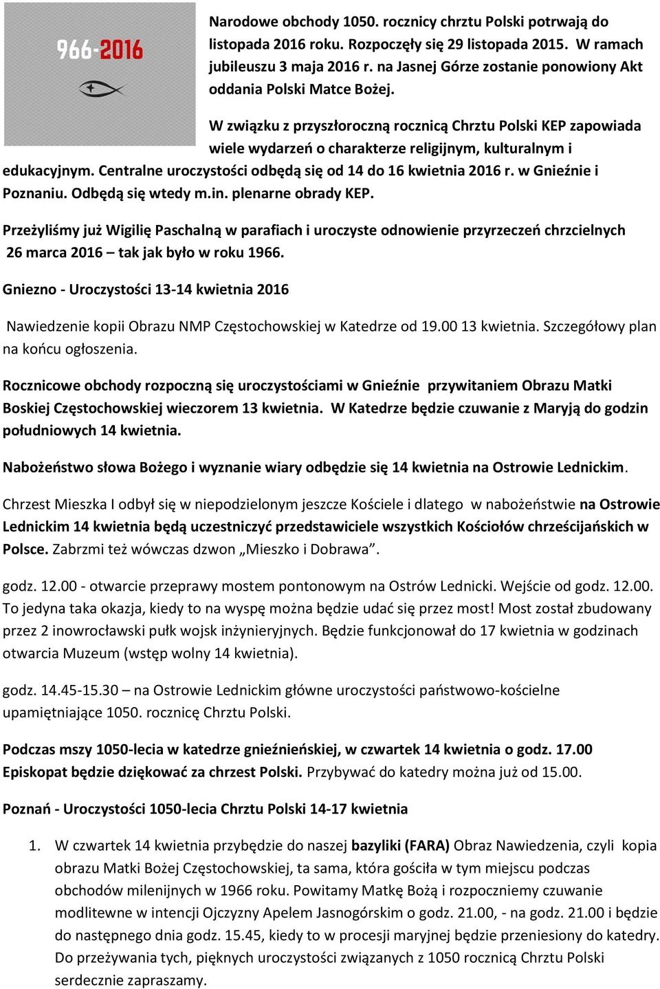 Centralne uroczystości odbędą się od 14 do 16 kwietnia 2016 r. w Gnieźnie i Poznaniu. Odbędą się wtedy m.in. plenarne obrady KEP.