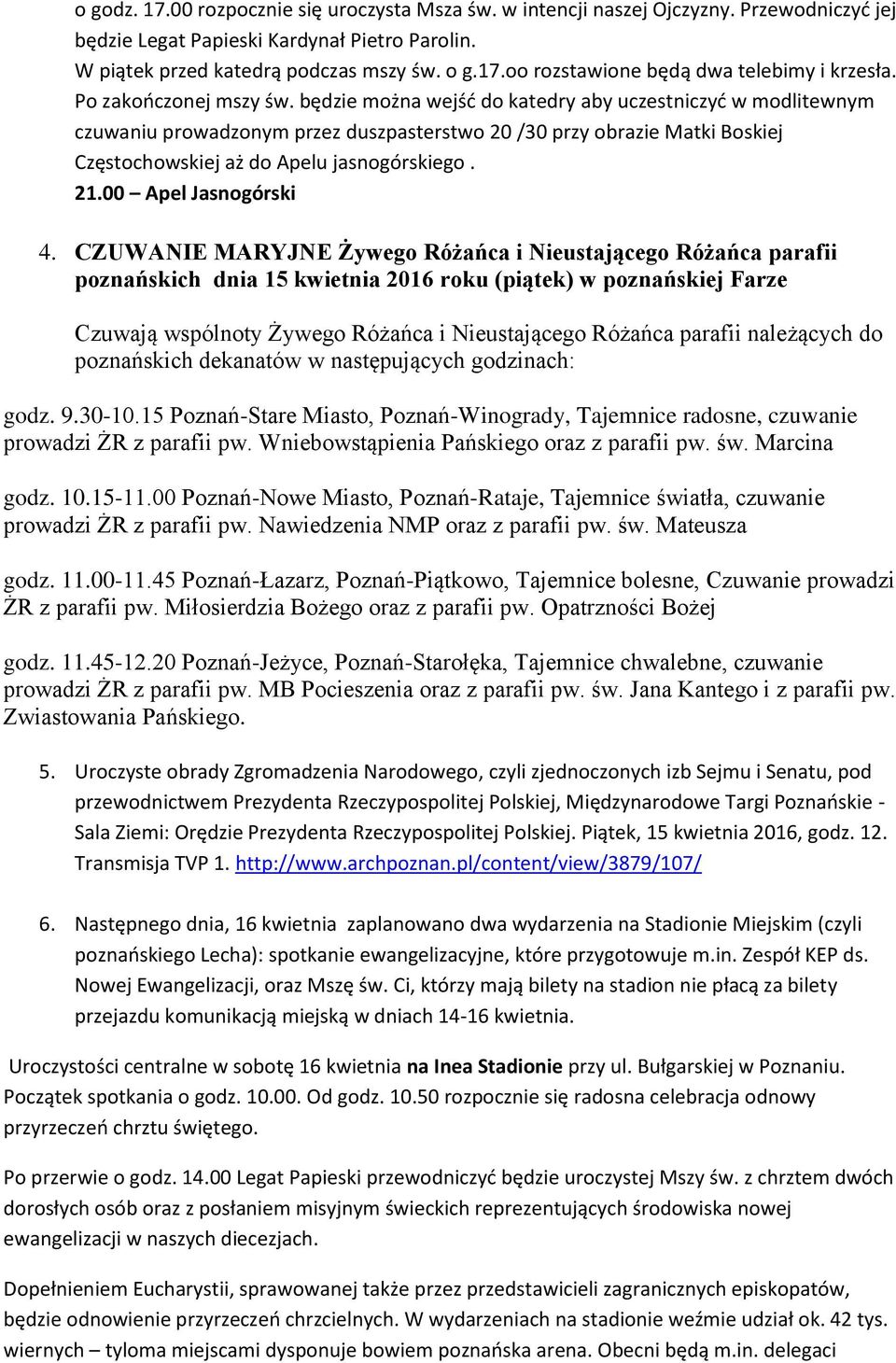 będzie można wejść do katedry aby uczestniczyć w modlitewnym czuwaniu prowadzonym przez duszpasterstwo 20 /30 przy obrazie Matki Boskiej Częstochowskiej aż do Apelu jasnogórskiego. 21.