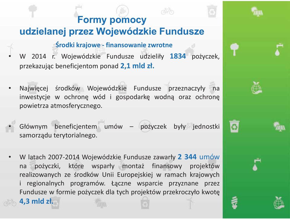 Najwięcej środków Wojewódzkie Fundusze przeznaczyły na inwestycje w ochronę wód i gospodarkę wodną oraz ochronę powietrza atmosferycznego.