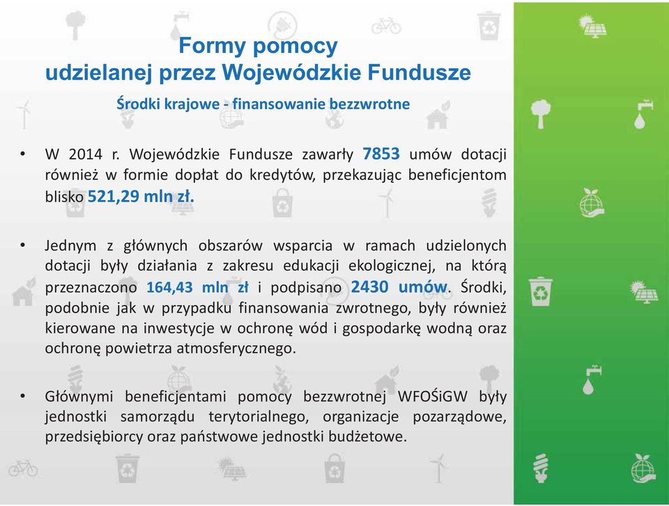 Jednym z głównych obszarów wsparcia w ramach udzielonych dotacji były działania z zakresu edukacji ekologicznej, na którą przeznaczono 164,43 mln zł i podpisano 2430 umów.