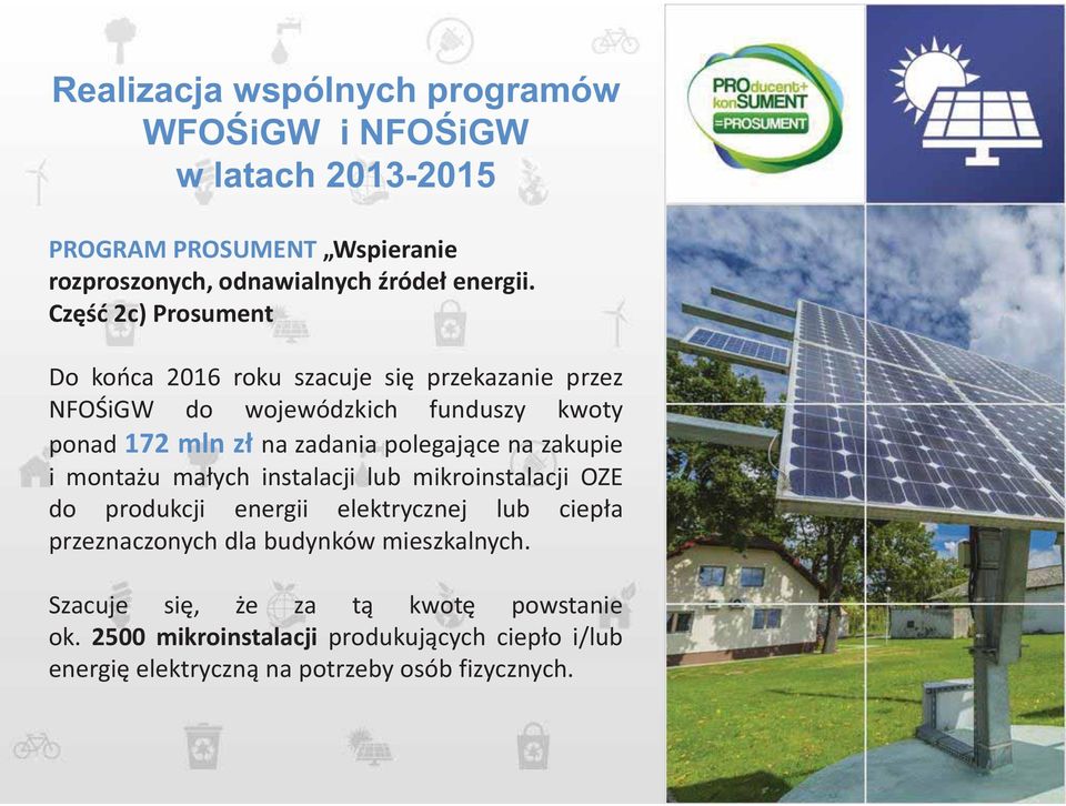 polegające na zakupie i montażu małych instalacji lub mikroinstalacji OZE do produkcji energii elektrycznej lub ciepła przeznaczonych dla