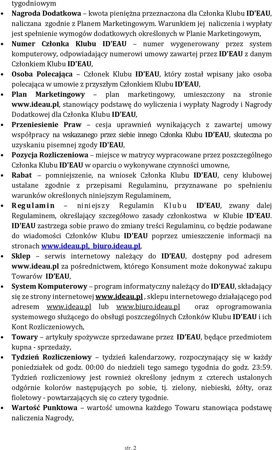 numerowi umowy zawartej przez ID'EAU z danym Członkiem Klubu ID'EAU, Osoba Polecająca Członek Klubu ID'EAU, który został wpisany jako osoba polecająca w umowie z przyszłym Członkiem Klubu ID'EAU,