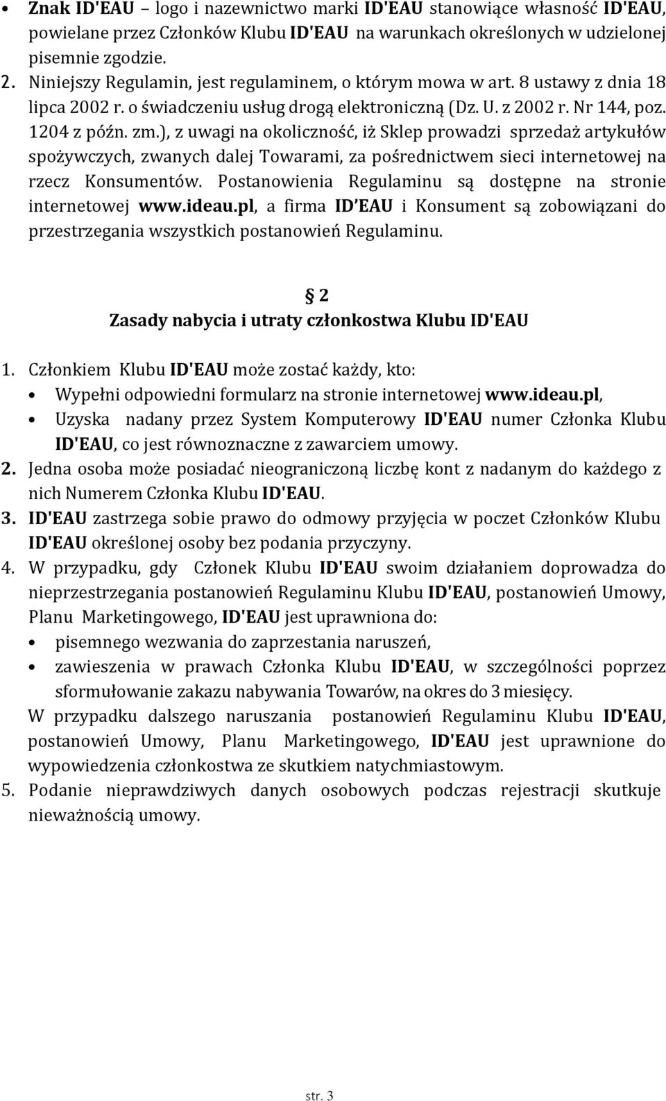 ), z uwagi na okoliczność, iż Sklep prowadzi sprzedaż artykułów spożywczych, zwanych dalej Towarami, za pośrednictwem sieci internetowej na rzecz Konsumentów.