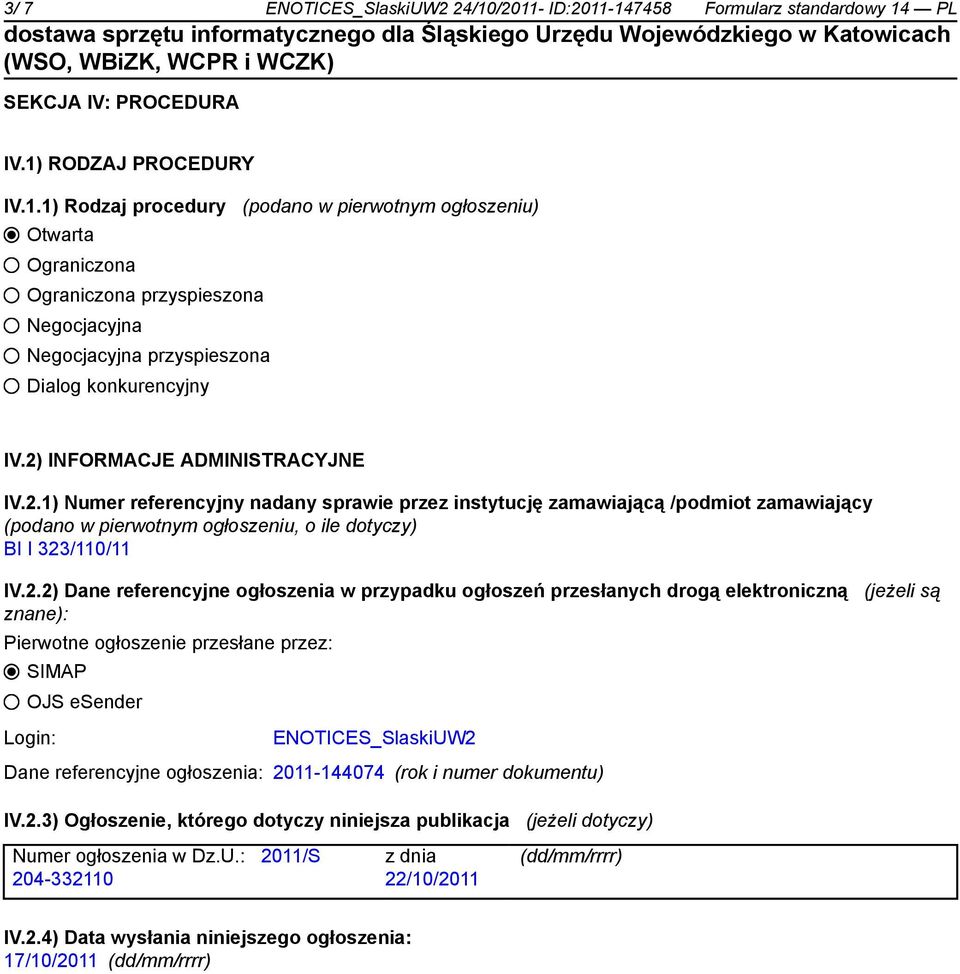 referencyjne ogłoszenia w przypadku ogłoszeń przesłanych drogą elektroniczną (jeżeli są znane): Pierwotne ogłoszenie przesłane przez: SIMAP OJS esender Login: ENOTICES_SlaskiUW2 Dane referencyjne