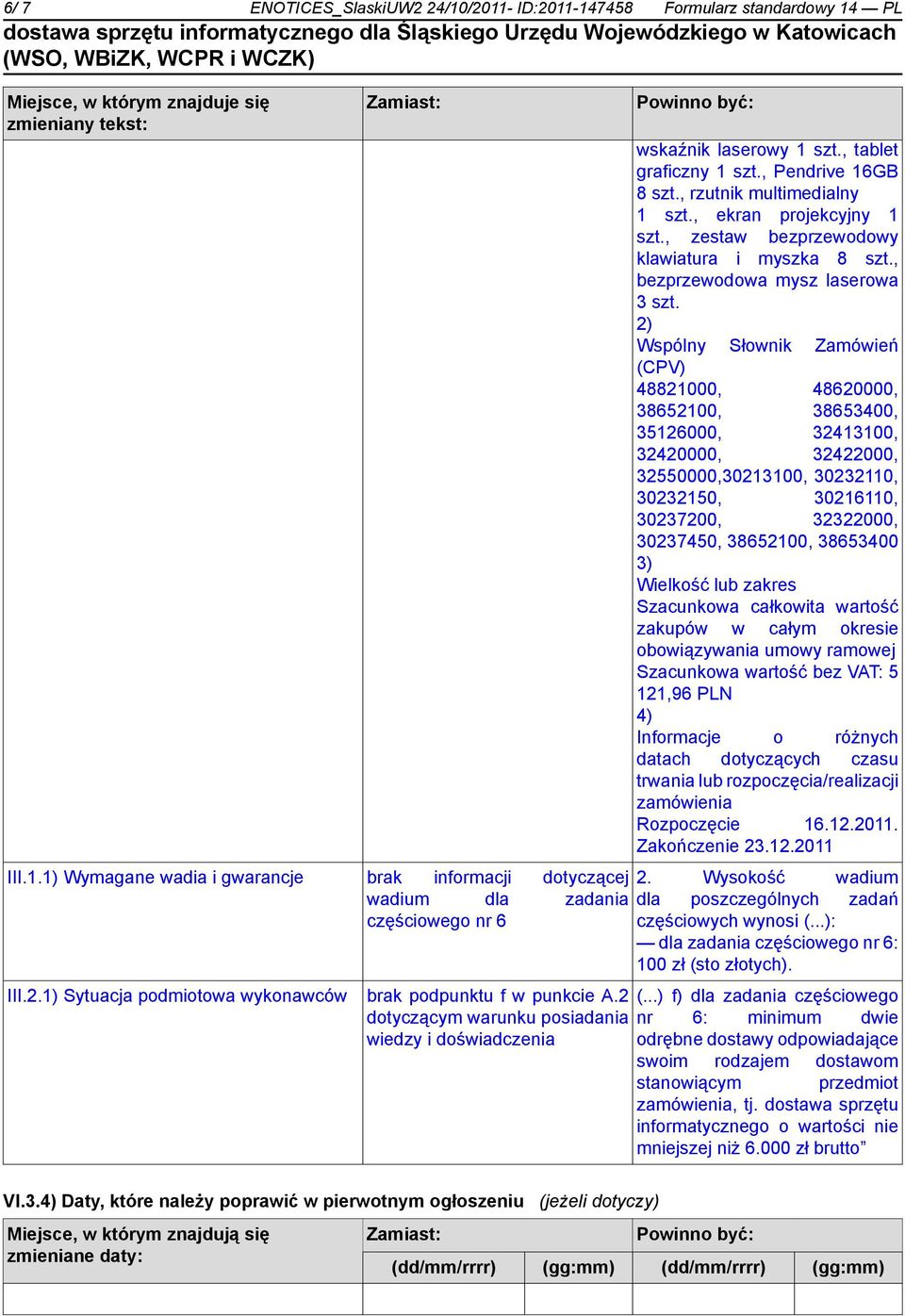 , rzutnik multimedialny 1 szt., ekran projekcyjny 1 szt., zestaw bezprzewodowy klawiatura i myszka 8 szt., bezprzewodowa mysz laserowa 3 szt.