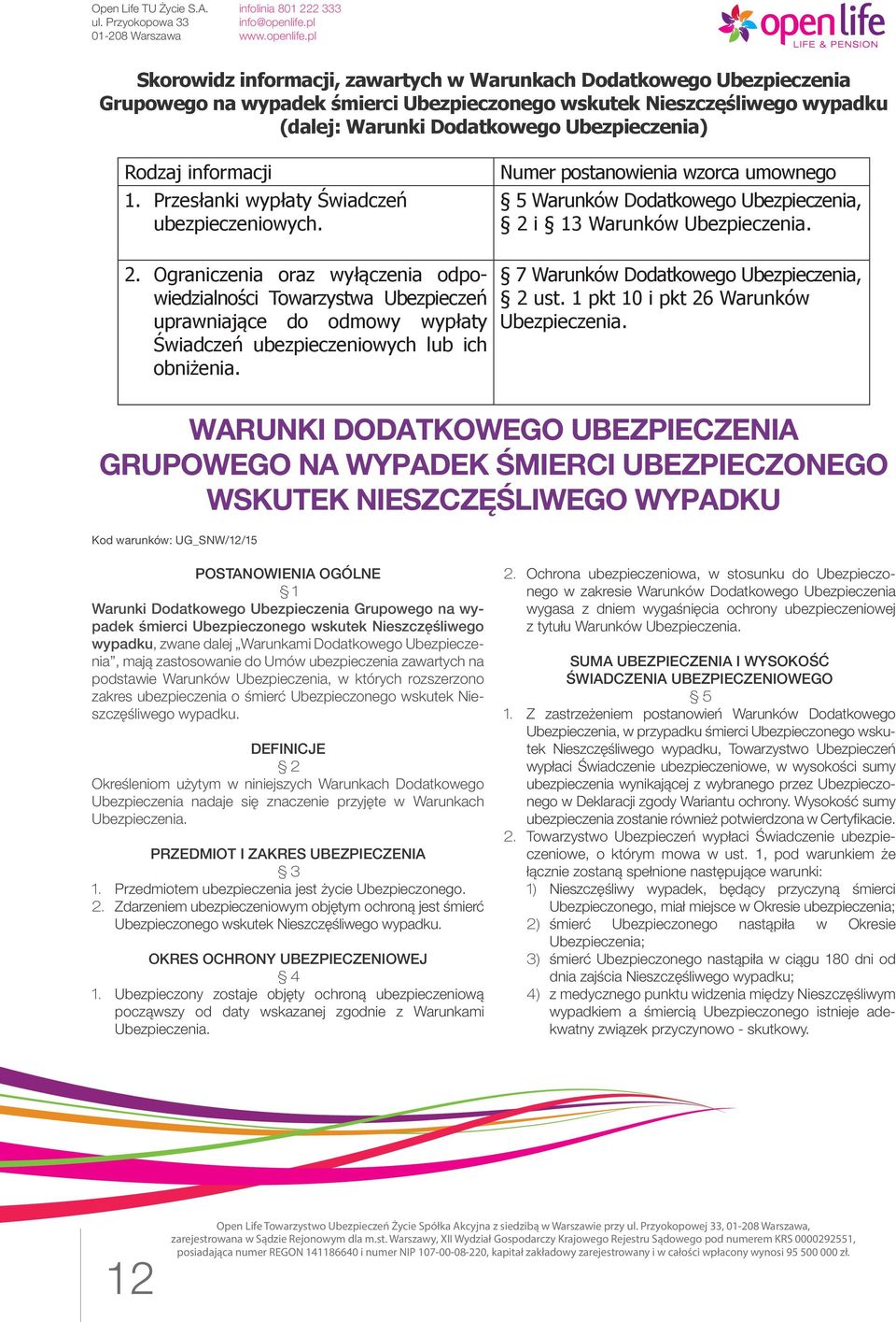 Ograniczenia oraz wyłączenia odpowiedzialności Towarzystwa Ubezpieczeń uprawniające do odmowy wypłaty Świadczeń ubezpieczeniowych lub ich obniżenia. 7 Warunków Dodatkowego Ubezpieczenia, 2 ust.