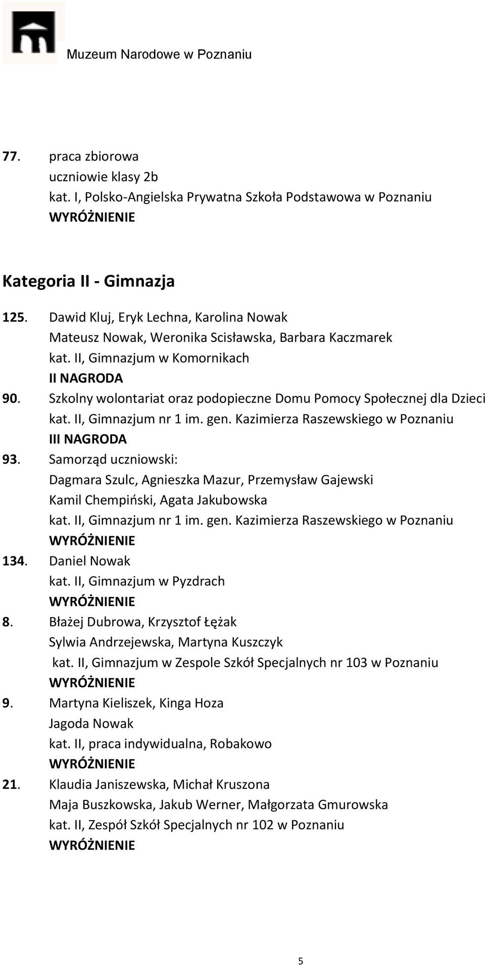 Szkolny wolontariat oraz podopieczne Domu Pomocy Społecznej dla Dzieci kat. II, Gimnazjum nr 1 im. gen. Kazimierza Raszewskiego w Poznaniu 93.