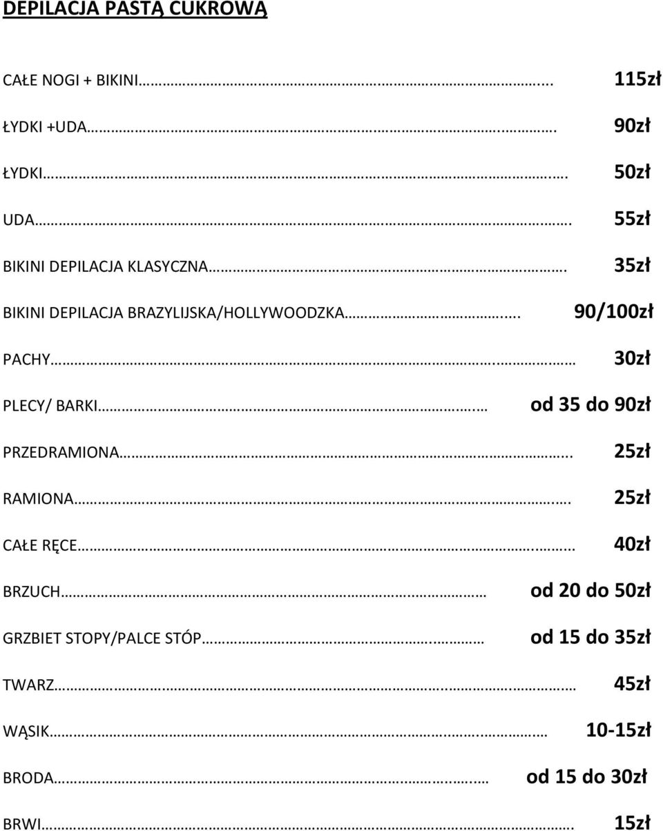 .. 30zł PLECY/ BARKI.. od 35 do 90zł PRZEDRAMIONA... RAMIONA.. CAŁE RĘCE..... 25zł 25zł 40zł BRZUCH.