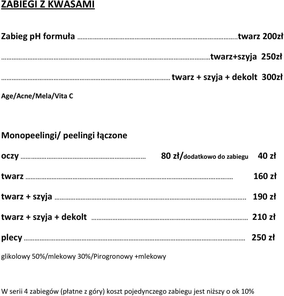 zł/dodatkowo do zabiegu 40 zł twarz.. 160 zł twarz + szyja.