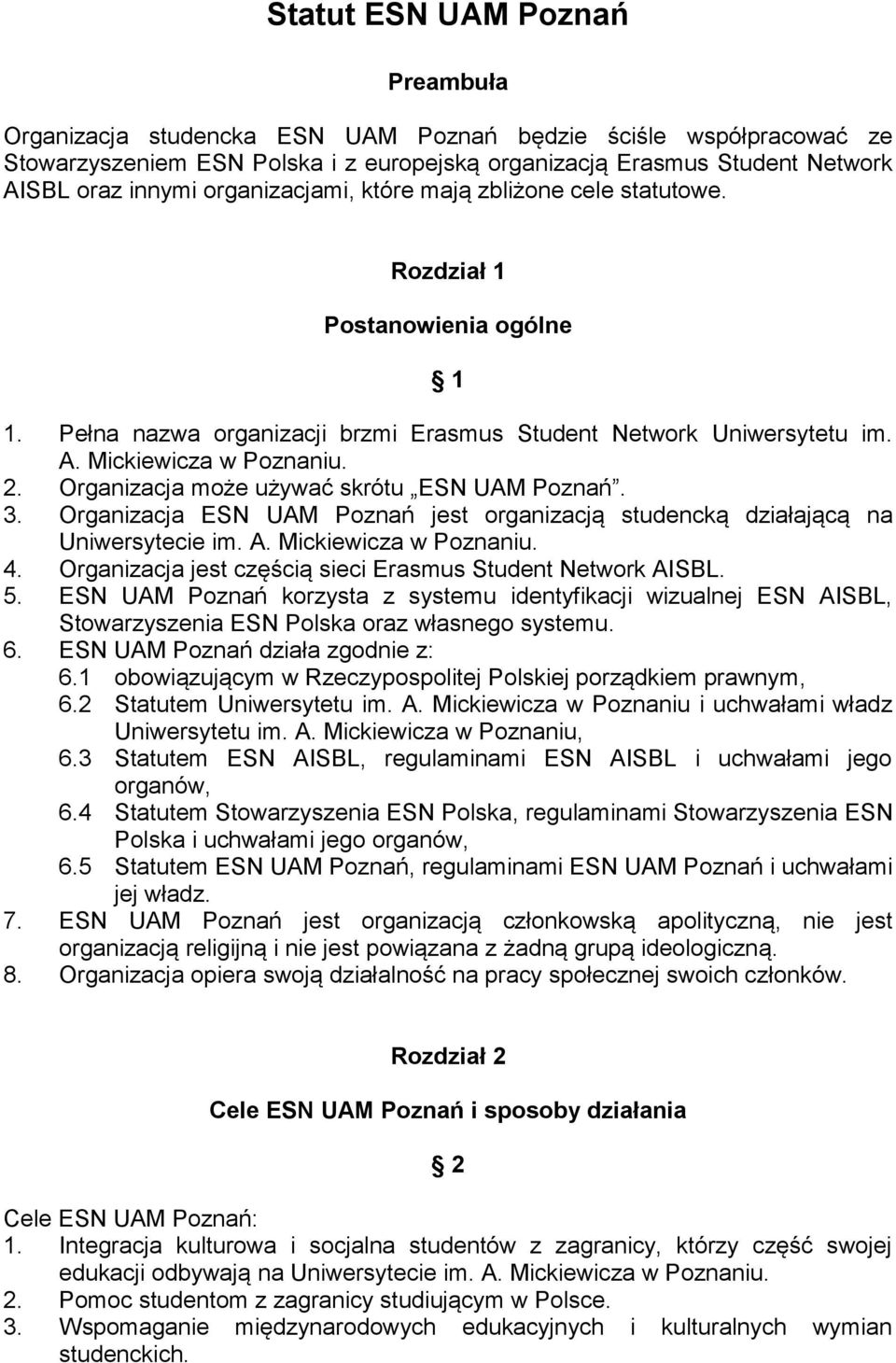 Organizacja może używać skrótu ESN UAM Poznań. 3. Organizacja ESN UAM Poznań jest organizacją studencką działającą na Uniwersytecie im. A. Mickiewicza w Poznaniu. 4.