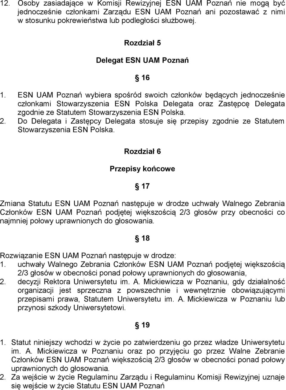 ESN UAM Poznań wybiera spośród swoich członków będących jednocześnie członkami Stowarzyszenia ESN Polska Delegata oraz Zastępcę Delegata zgodnie ze Statutem Stowarzyszenia ESN Polska. 2.