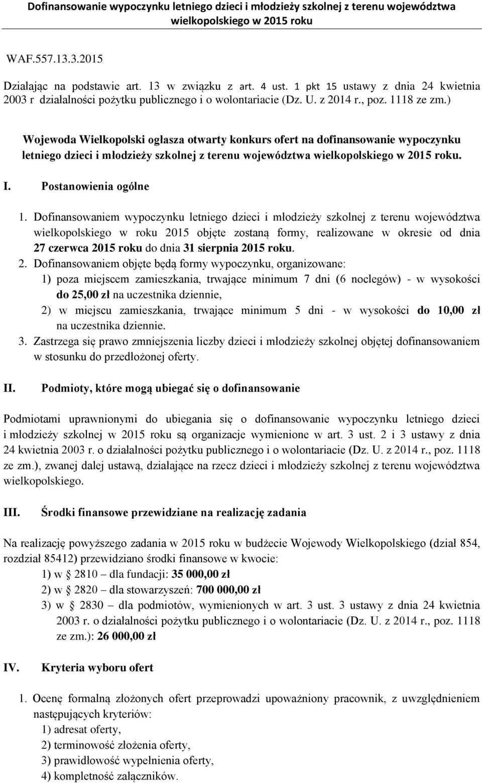 Dofinansowaniem wypoczynku letniego dzieci i młodzieży szkolnej z terenu województwa wielkopolskiego w roku 2015 objęte zostaną formy, realizowane w okresie od dnia 27 czerwca 2015 roku do dnia 31