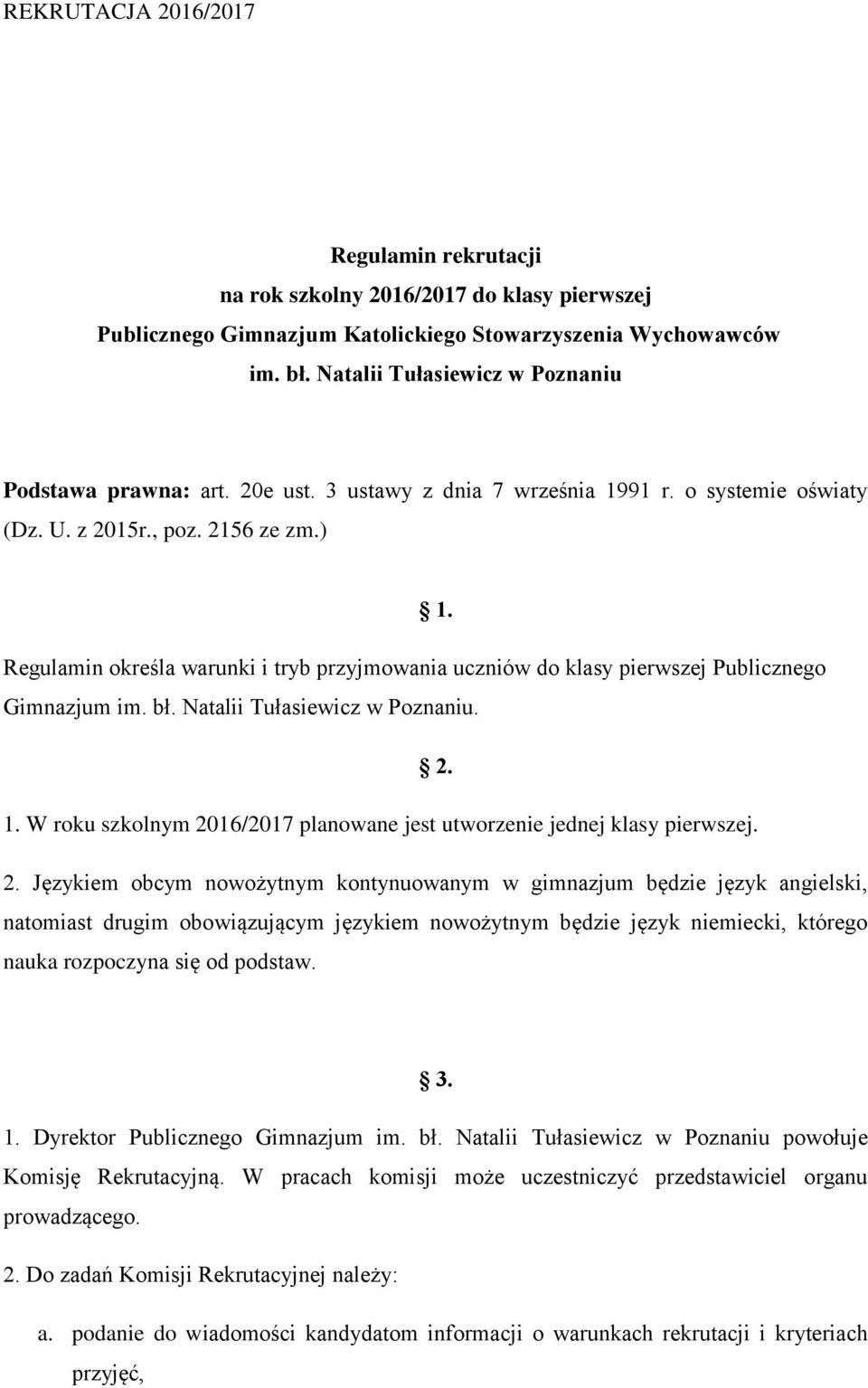 Regulamin określa warunki i tryb przyjmowania uczniów do klasy pierwszej Publicznego Gimnazjum im. bł. Natalii Tułasiewicz w Poznaniu. 2. 1.