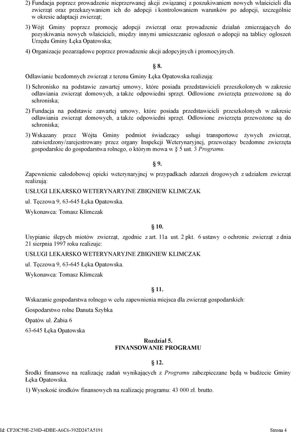 tablicy ogłoszeń Urzędu Gminy Łęka Opatowska; 4) Organizacje pozarządowe poprzez prowadzenie akcji adopcyjnych i promocyjnych.