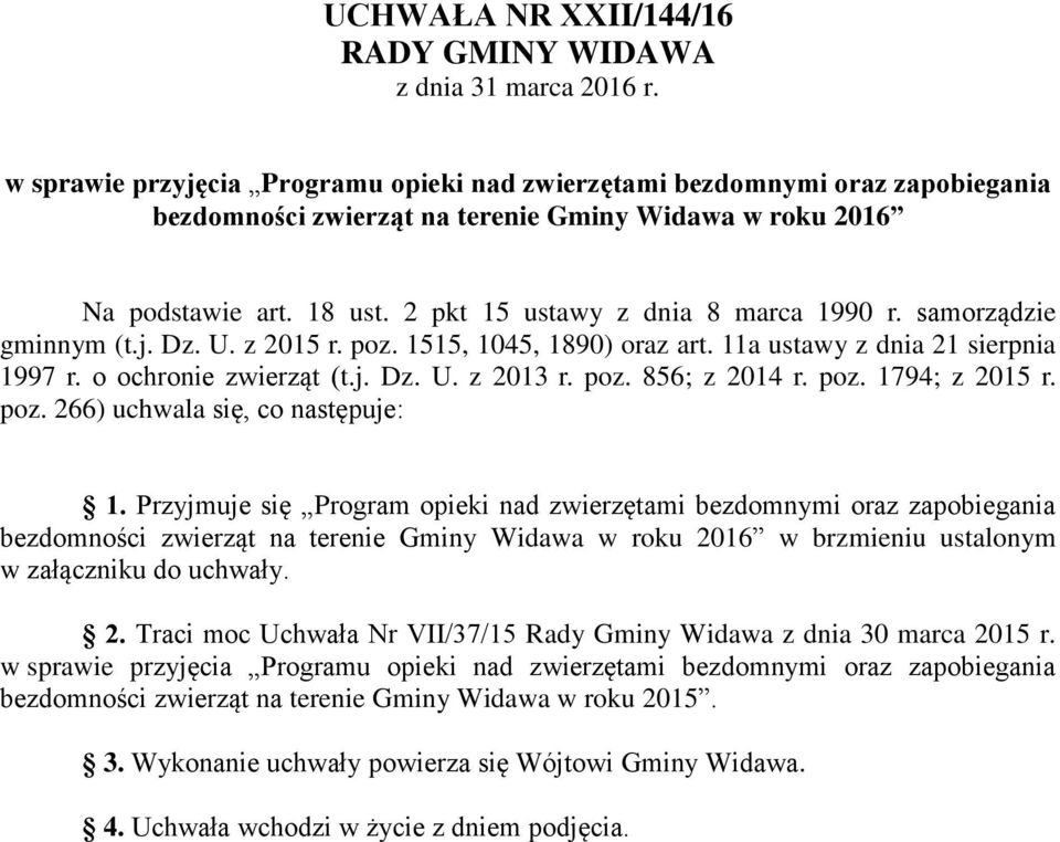 2 pkt 15 ustawy z dnia 8 marca 1990 r. samorządzie gminnym (t.j. Dz. U. z 2015 r. poz. 1515, 1045, 1890) oraz art. 11a ustawy z dnia 21 sierpnia 1997 r. o ochronie zwierząt (t.j. Dz. U. z 2013 r. poz. 856; z 2014 r.