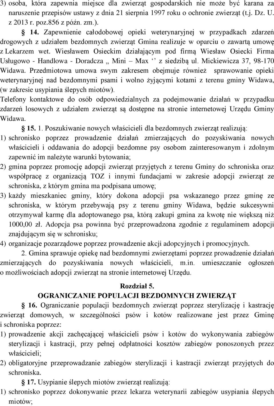 Wiesławem Osieckim działającym pod firmą Wiesław Osiecki Firma Usługowo - Handlowa - Doradcza Mini Max z siedzibą ul. Mickiewicza 37, 98-170 Widawa.