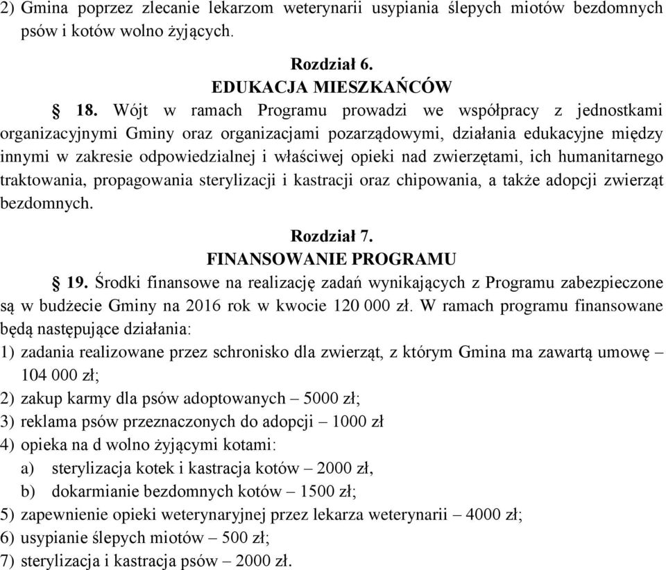 nad zwierzętami, ich humanitarnego traktowania, propagowania sterylizacji i kastracji oraz chipowania, a także adopcji zwierząt bezdomnych. Rozdział 7. FINANSOWANIE PROGRAMU 19.