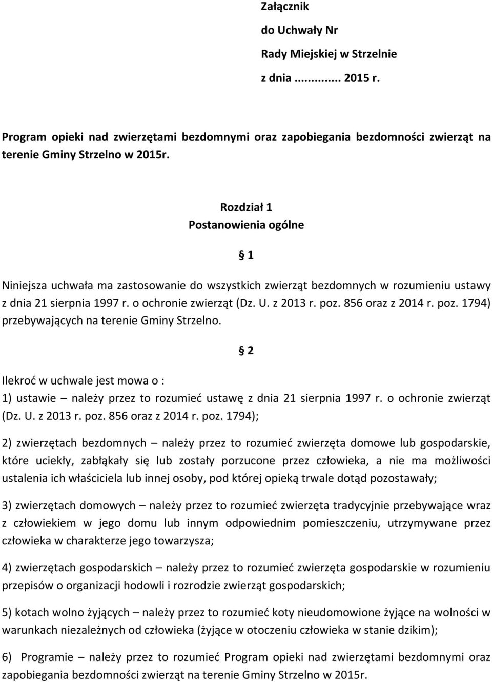 856 oraz z 2014 r. poz. 1794) przebywających na terenie Gminy Strzelno. 2 Ilekroć w uchwale jest mowa o : 1) ustawie należy przez to rozumieć ustawę z dnia 21 sierpnia 1997 r. o ochronie zwierząt (Dz.