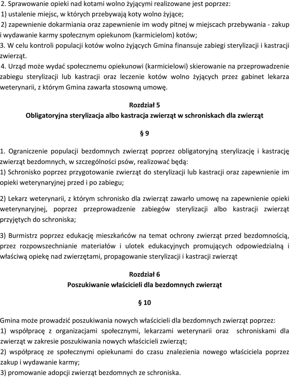 4. Urząd może wydać społecznemu opiekunowi (karmicielowi) skierowanie na przeprowadzenie zabiegu sterylizacji lub kastracji oraz leczenie kotów wolno żyjących przez gabinet lekarza weterynarii, z