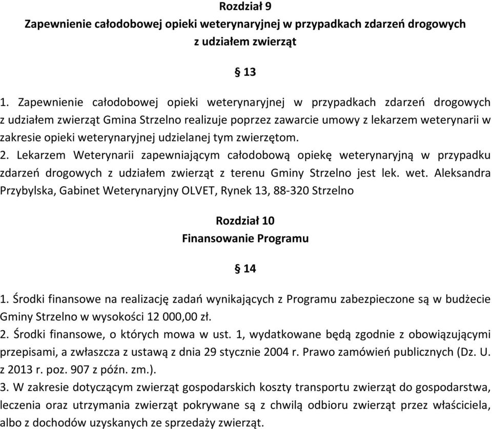 weterynaryjnej udzielanej tym zwierzętom. 2. Lekarzem Weterynarii zapewniającym całodobową opiekę wete