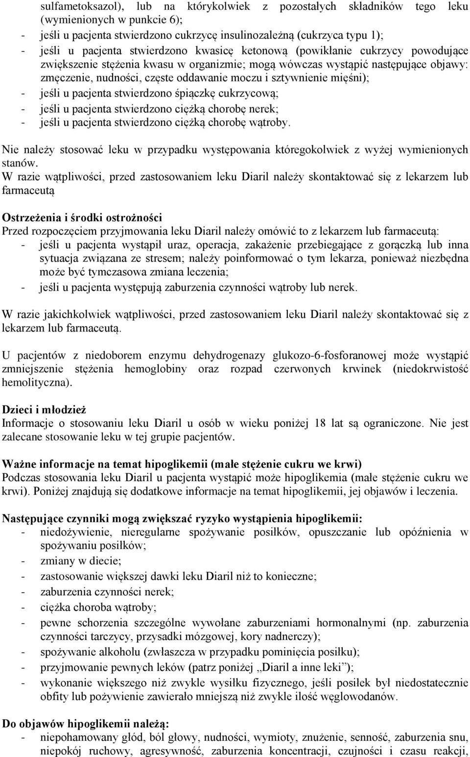 sztywnienie mięśni); - jeśli u pacjenta stwierdzono śpiączkę cukrzycową; - jeśli u pacjenta stwierdzono ciężką chorobę nerek; - jeśli u pacjenta stwierdzono ciężką chorobę wątroby.