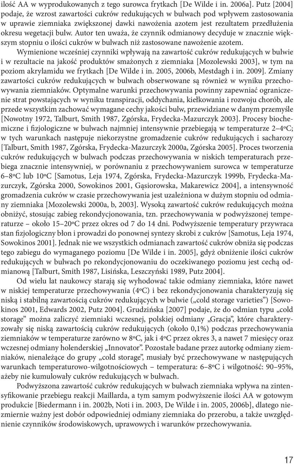 Autor ten uwż, że czynnik odminowy decyduje w zncznie większym stopniu o ilości cukrów w bulwch niż zstosowne nwożenie zotem.