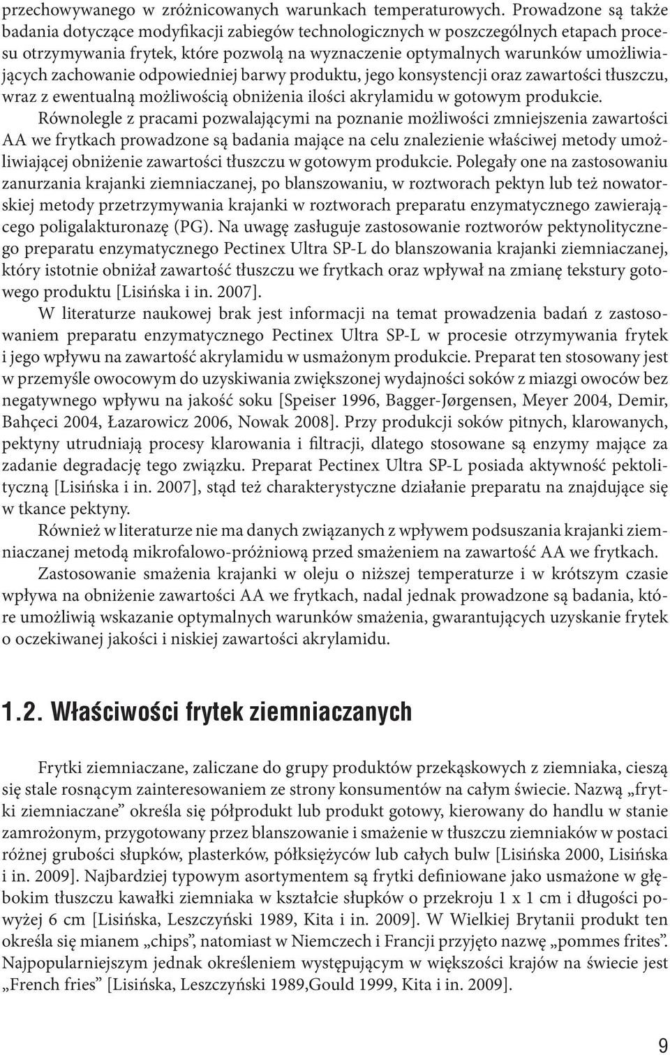 odpowiedniej brwy produktu, jego konsystencji orz zwrtości tłuszczu, wrz z ewentulną możliwością obniżeni ilości krylmidu w gotowym produkcie.