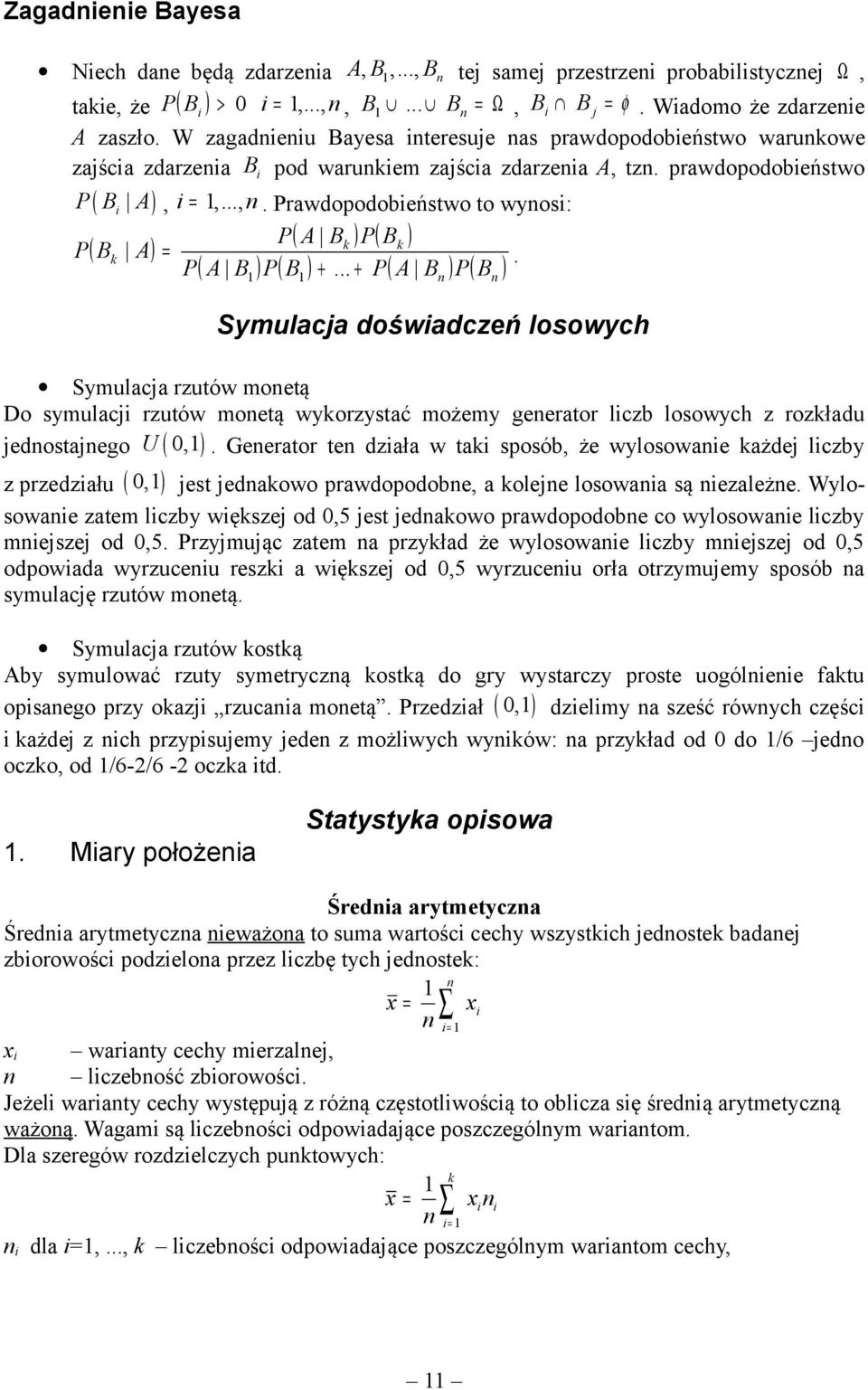 .. P( A B ) P( B ) =. P + Symulacja doświadczeń losowych Symulacja rzutów moetą Do symulacji rzutów moetą wyorzystać możemy geerator liczb losowych z rozładu U 0,.