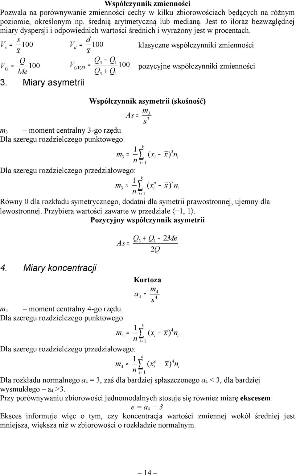 V s = s d 00 V d = 00 x x lasycze współczyii zmieości V Q = Q Q3 Q 00 V Q Q 3 = 00 Me Q3 + Q pozycyje współczyii zmieości 3.