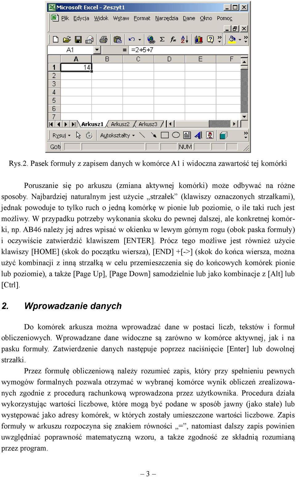 W przypadu potrzeby wyoaia sou do pewej dalszej, ale oretej omóri, p. AB46 ależy jej adres wpisać w oieu w lewym górym rogu (obo pasa formuły) i oczywiście zatwierdzić lawiszem [ENTER].