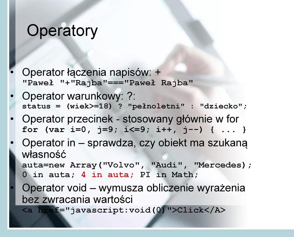 .. } Operator in sprawdza, czy obiekt ma szukaną własność auta=new Array("Volvo", "Audi", "Mercedes); 0 in auta; 4