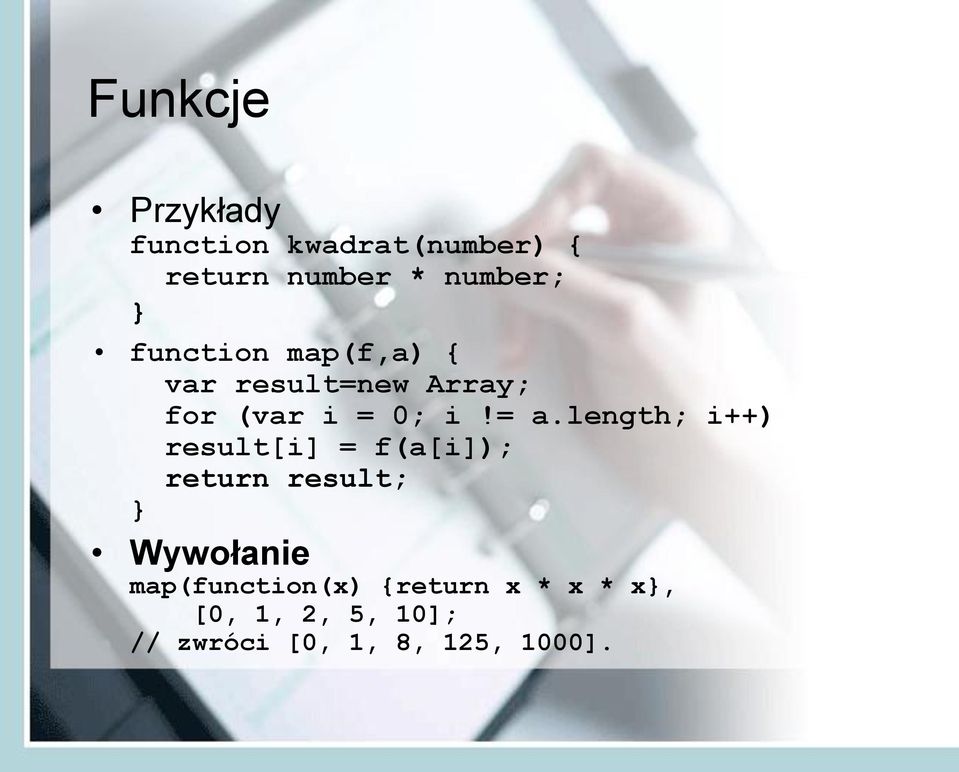 length; i++) result[i] = f(a[i]); return result; } Wywołanie